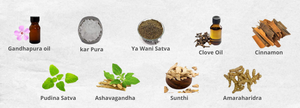 gandhapura oil , kar pura . ya wani satva, clove oil, cinnamon , pudina satva , ashavagandha , sunthi,  amaraharidra